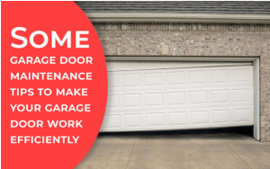Some Garage Door Maintenance Tips To Make Your Garage Door Work Efficiently